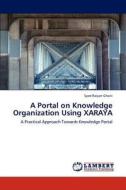 A Portal on Knowledge Organization Using XARAYA di Syed Raiyan Ghani edito da LAP Lambert Academic Publishing