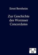 Zur Geschichte des Wormser Concordates di Ernst Bernheim edito da TP Verone Publishing