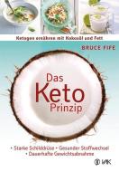 Das Keto-Prinzip: Ketogen ernähren mit Kokosöl und Fett di Bruce Fife edito da VAK Verlags GmbH
