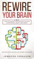 Rewire Your Brain: 2 In 1: How To Contro di JENNIFER FERGUSON edito da Lightning Source Uk Ltd