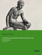 Geschichte der griechischen Plastik für Künstler und Kunstfreunde di Johannes Overbeck edito da Auxo Verlag
