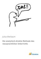 Die analytisch-direkte Methode des neusprachlichen Unterrichts di Julius Bierbaum edito da Literaricon Verlag