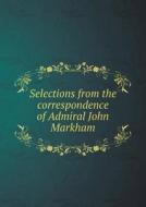 Selections From The Correspondence Of Admiral John Markham di Clements Markham edito da Book On Demand Ltd.