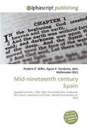 Mid-nineteenth century Spain di Frederic P Miller, Agnes F Vandome, John McBrewster edito da Alphascript Publishing