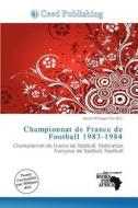 Championnat De France De Football 1983-1984 edito da Ceed Publishing
