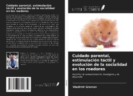 Cuidado parental, estimulación táctil y evolución de la socialidad en los roedores di Vladimir Gromov edito da Ediciones Nuestro Conocimiento