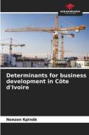 Determinants for business development in Côte d'Ivoire di Nonzon Kpindé edito da Our Knowledge Publishing