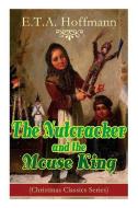 The Nutcracker and the Mouse King (Christmas Classics Series): Fantasy Classic di E. T. a. Hoffmann edito da E ARTNOW