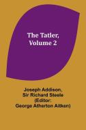 The Tatler, Volume 2 di Joseph Addison edito da Alpha Editions