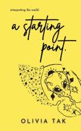 a starting point. di Olivia Tak, Miriam Jacob edito da Blue Rose Publishers