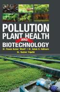 POLLUTION, PLANT HEALTH AND BIOTECHNOLOG di PAWAN KUMAR BHARTI edito da LIGHTNING SOURCE UK LTD