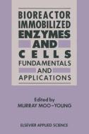 Bioreactor Immobilized Enzymes and Cells di Murray Moo-Young edito da Springer Netherlands