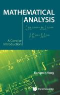 Mathematical Analysis: A Concise Introduction di Jiongmin Yong edito da WORLD SCIENTIFIC PUB CO INC