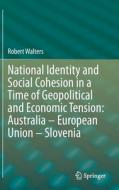 National Identity and Social Cohesion in a Time of Geopolitical and Economic Tension: Australia - European Union - Slove di Robert Walters edito da SPRINGER NATURE