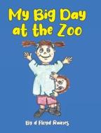 My Big Day at the Zoo di d Floyd Raines edito da Page Publishing, Inc.