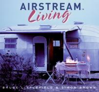 Airstream Living di Bruce Littlefield edito da COLLINS