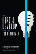 How to Hire and Develop Your Next Top Performer, 2nd Edition: The Qualities That Make Salespeople Great di Herb Greenberg, Patrick Sweeney edito da MCGRAW HILL BOOK CO