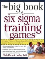 Big Book of 6 SIGMA Training Games Pro di Chen edito da MCGRAW HILL BOOK CO