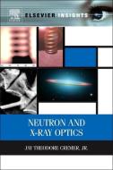 Neutron and X-ray Optics di Jay Theodore Cremer edito da Elsevier LTD, Oxford