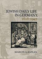 Jewish Daily Life in Germany, 1618-1945 di Marion A. Kaplan edito da OXFORD UNIV PR