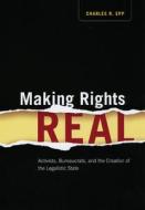 Making Rights Real: Activists, Bureaucrats, and the Creation of the Legalistic State di Charles R. Epp edito da UNIV OF CHICAGO PR