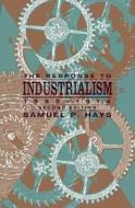 The Response to Industrialism 1885-1913 2e di Samuel P. Hays edito da University of Chicago Press