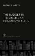 The Budget in the American Commonwealths di Eugene E. Agger edito da Columbia University Press