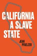 California, A Slave State di Jean Pfaelzer edito da Yale University Press