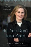But You Don't Look Arab: And Other Tales of Unbelonging di Hala Gorani edito da HACHETTE BOOKS