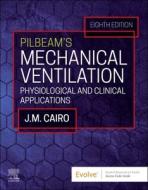 Pilbeam's Mechanical Ventilation: Physiological and Clinical Applications di James M. Cairo edito da ELSEVIER
