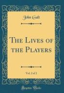 The Lives of the Players, Vol. 2 of 2 (Classic Reprint) di John Galt edito da Forgotten Books