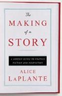 The Making Of A Story di Alice LaPlante edito da Ww Norton & Co