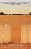 Bodies in Motion and at Rest: On Metaphor and Mortality di Thomas Lynch edito da W W NORTON & CO