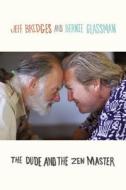 The Dude and the Zen Master di Jeff Bridges, Bernie Glassman edito da Blue Rider Press
