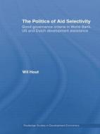 The Politics of Aid Selectivity di Wil Hout edito da Taylor & Francis Ltd