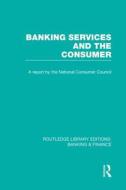 Banking Services And The Consumer di Consumer Focus edito da Taylor & Francis Ltd