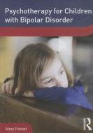 Psychotherapy for Children with Bipolar Disorder di Mary Fristad edito da ROUTLEDGE