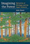 Knott, J:  Imagining the Forest di John R. Knott edito da University of Michigan Press