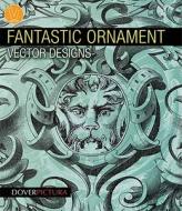 Fantastic Ornament Vector Designs di Alan Weller edito da Dover Publications Inc.