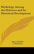 Mythology Among The Hebrews And Its Historical Development di Ignaz Goldziher edito da Kessinger Publishing Co