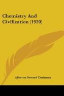 Chemistry and Civilization (1920) di Allerton Seward Cushman edito da Kessinger Publishing