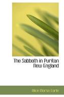 The Sabbath In Puritan New England di Alice Morse Earle edito da Bibliolife
