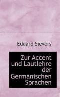 Zur Accent Und Lautlehre Der Germanischen Sprachen di Eduard Sievers edito da Bastian Books