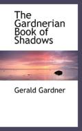 The Gardnerian Book Of Shadows di Gerald Gardner edito da Bibliolife