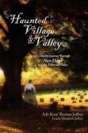 Haunted Village and Valley di Adi-Kent Thomas Jeffrey, Lynda Elizabeth Jeffrey edito da Rowe Publishing