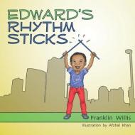 EDWARD'S RHYTHM STICKS di FRANKLIN JAM WILLIS edito da LIGHTNING SOURCE UK LTD