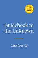 Guidebook to the Unknown: A Journal for Anxious Minds di Lisa Currie edito da TARCHER PERIGEE