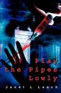 Play the Pipes Lowly di Janet L. Leach edito da AUTHORHOUSE