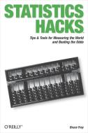 Statistics Hacks: Tips & Tools for Measuring the World and Beating the Odds di Bruce Frey edito da OREILLY MEDIA