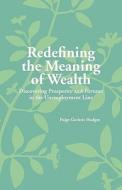 Redefining the Meaning of Wealth: Discovering Prosperity and Fortune in the Unemployment Line di Paige Guthrie Hodges edito da Gato Press